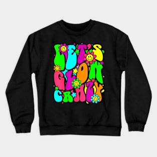 Let Glow Crazy Retro Colorful Bday Funny Birthday Squad Crewneck Sweatshirt